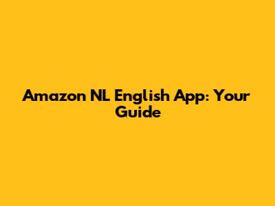 Amazon NL English App: Your Guide