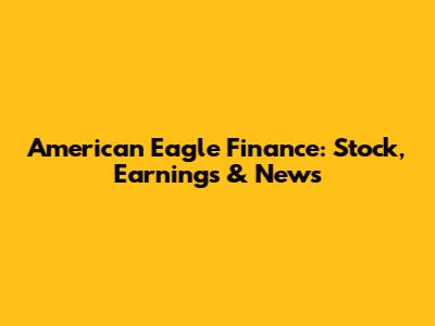 American Eagle Finance: Stock, Earnings & News