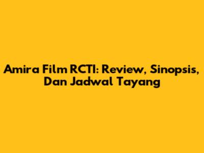 Amira Film RCTI: Review, Sinopsis, Dan Jadwal Tayang