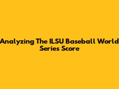 Analyzing The ILSU Baseball World Series Score