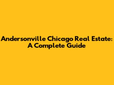 Andersonville Chicago Real Estate: A Complete Guide