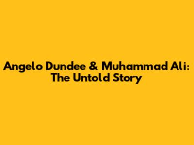 Angelo Dundee & Muhammad Ali: The Untold Story