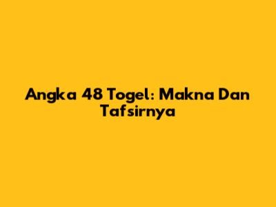 Angka 48 Togel: Makna Dan Tafsirnya