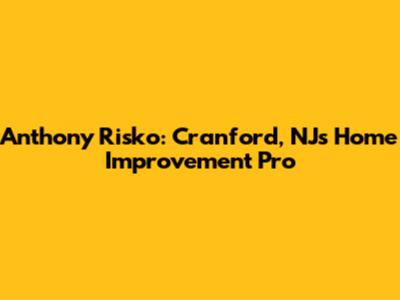 Anthony Risko: Cranford, NJ's Home Improvement Pro