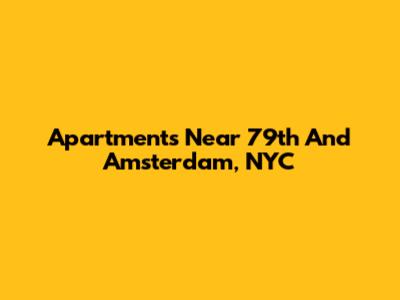 Apartments Near 79th And Amsterdam, NYC