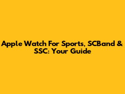 Apple Watch For Sports, SCBand & SSC: Your Guide