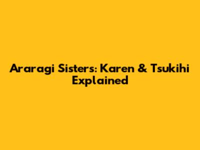 Araragi Sisters: Karen & Tsukihi Explained