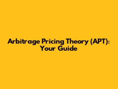 Arbitrage Pricing Theory (APT): Your Guide
