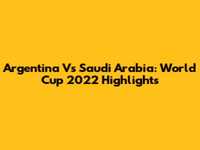 Argentina Vs Saudi Arabia: World Cup 2022 Highlights