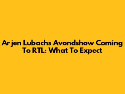 Arjen Lubach's 'Avondshow' Coming To RTL: What To Expect