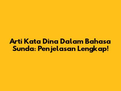 Arti Kata 'Dina' Dalam Bahasa Sunda: Penjelasan Lengkap!