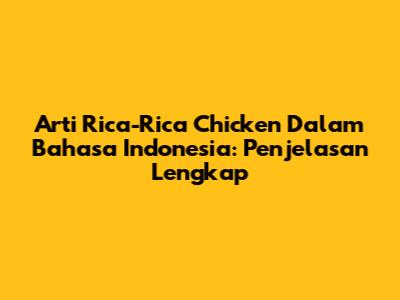 Arti Rica-Rica Chicken Dalam Bahasa Indonesia: Penjelasan Lengkap