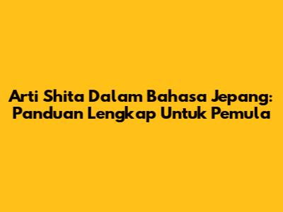 Arti Shita Dalam Bahasa Jepang: Panduan Lengkap Untuk Pemula