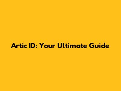 Artic ID: Your Ultimate Guide