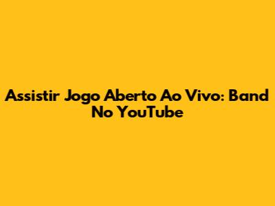 Assistir Jogo Aberto Ao Vivo: Band No YouTube