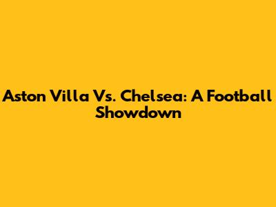 Aston Villa Vs. Chelsea: A Football Showdown