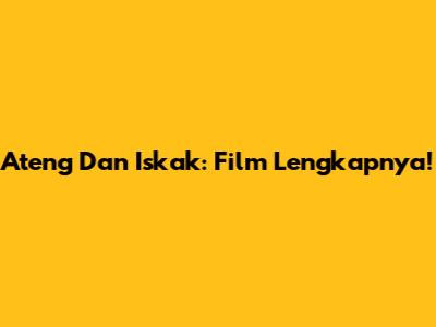 Ateng Dan Iskak: Film Lengkapnya!