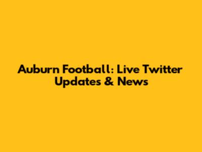 Auburn Football: Live Twitter Updates & News