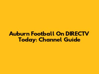 Auburn Football On DIRECTV Today: Channel Guide