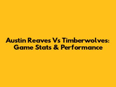 Austin Reaves Vs Timberwolves: Game Stats & Performance