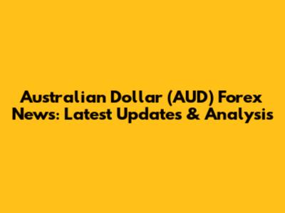 Australian Dollar (AUD) Forex News: Latest Updates & Analysis