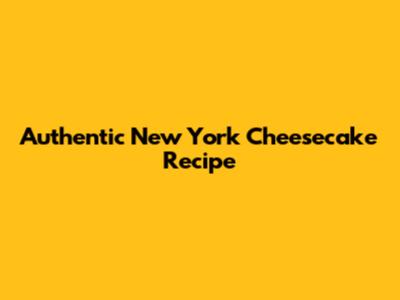 Authentic New York Cheesecake Recipe