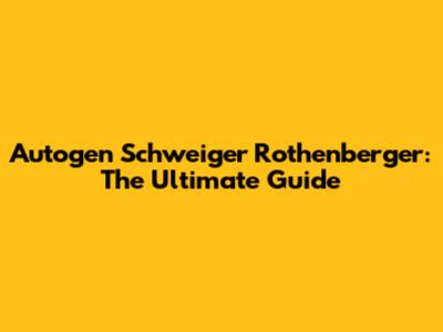 Autogen Schweiger Rothenberger: The Ultimate Guide