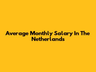 Average Monthly Salary In The Netherlands