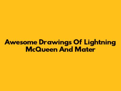 Awesome Drawings Of Lightning McQueen And Mater