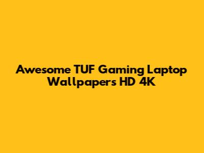 Awesome TUF Gaming Laptop Wallpapers HD 4K