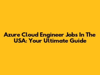 Azure Cloud Engineer Jobs In The USA: Your Ultimate Guide