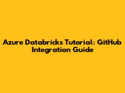 Azure Databricks Tutorial: GitHub Integration Guide
