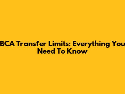 BCA Transfer Limits: Everything You Need To Know
