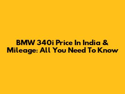 BMW 340i Price In India & Mileage: All You Need To Know