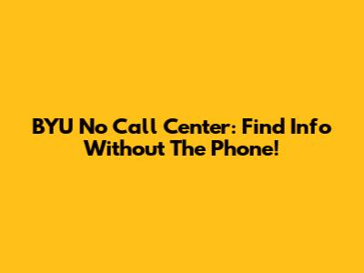 BYU No Call Center: Find Info Without The Phone!