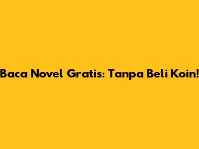 Baca Novel Gratis: Tanpa Beli Koin!