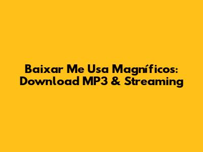 Baixar Me Usa Magníficos: Download MP3 & Streaming