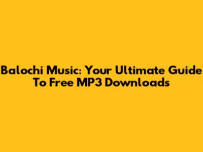 Balochi Music: Your Ultimate Guide To Free MP3 Downloads