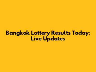 Bangkok Lottery Results Today: Live Updates