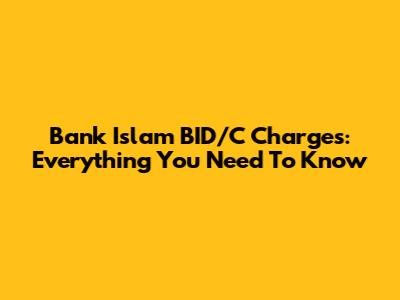 Bank Islam BID/C Charges: Everything You Need To Know