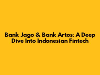 Bank Jago & Bank Artos: A Deep Dive Into Indonesian Fintech