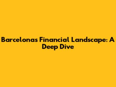Barcelona's Financial Landscape: A Deep Dive