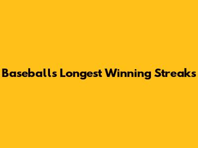 Baseball's Longest Winning Streaks