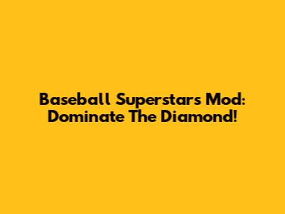 Baseball Superstars Mod: Dominate The Diamond!
