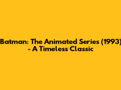 Batman: The Animated Series (1993) - A Timeless Classic