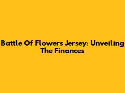 Battle Of Flowers Jersey: Unveiling The Finances