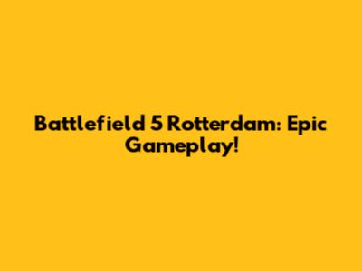 Battlefield 5 Rotterdam: Epic Gameplay!
