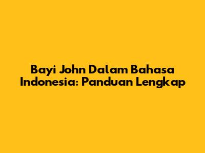 Bayi John Dalam Bahasa Indonesia: Panduan Lengkap