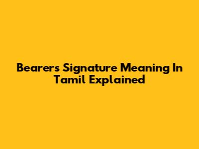 Bearer's Signature Meaning In Tamil Explained
