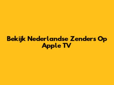 Bekijk Nederlandse Zenders Op Apple TV